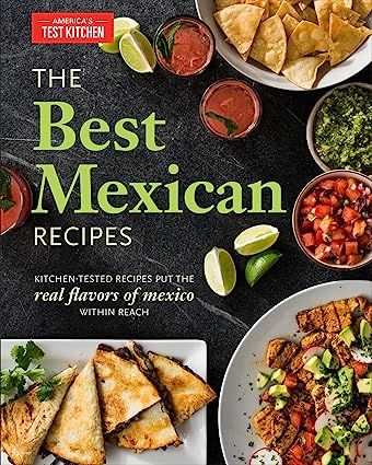 The Best Mexican Recipes: Kitchen-Tested Recipes Put the Real Flavors of Mexico Within Reach Paperback – Illustrated, April 15, 2015